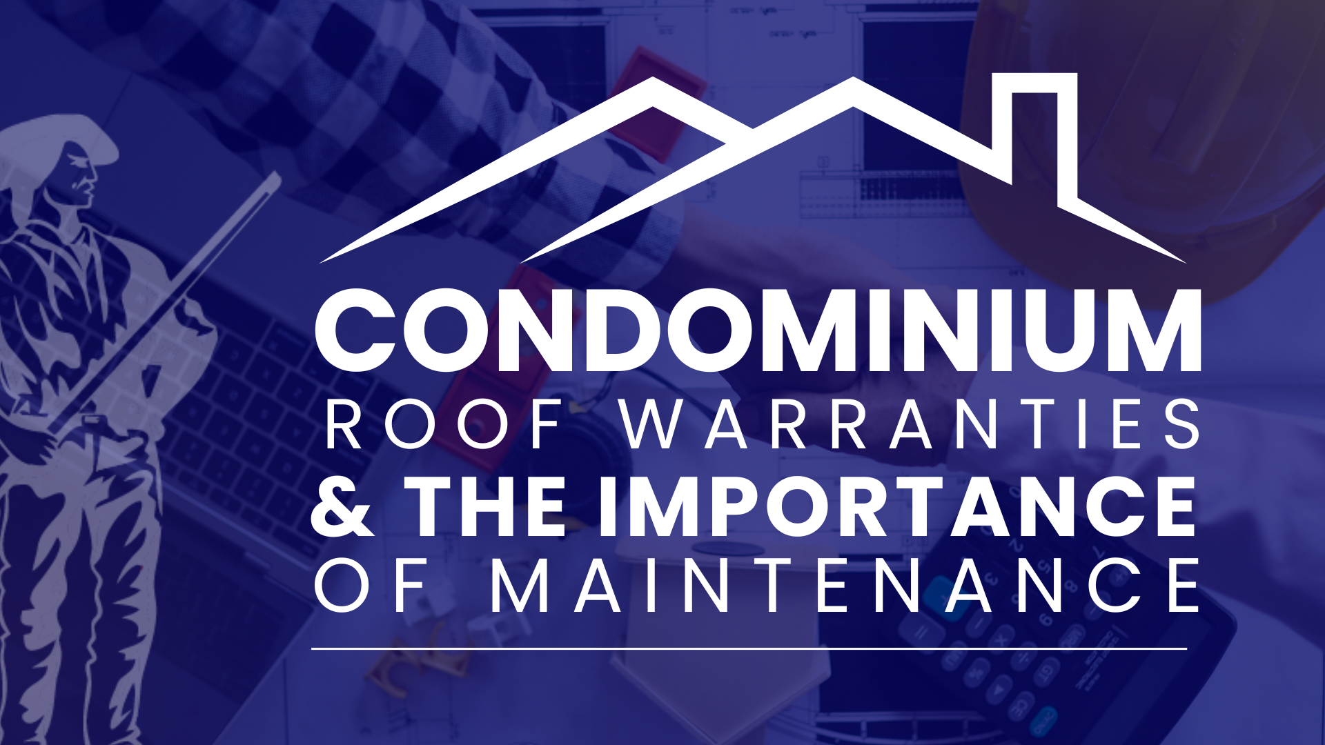 Condominium Roof Warranties and the Importance of Commercial Roof Maintenance