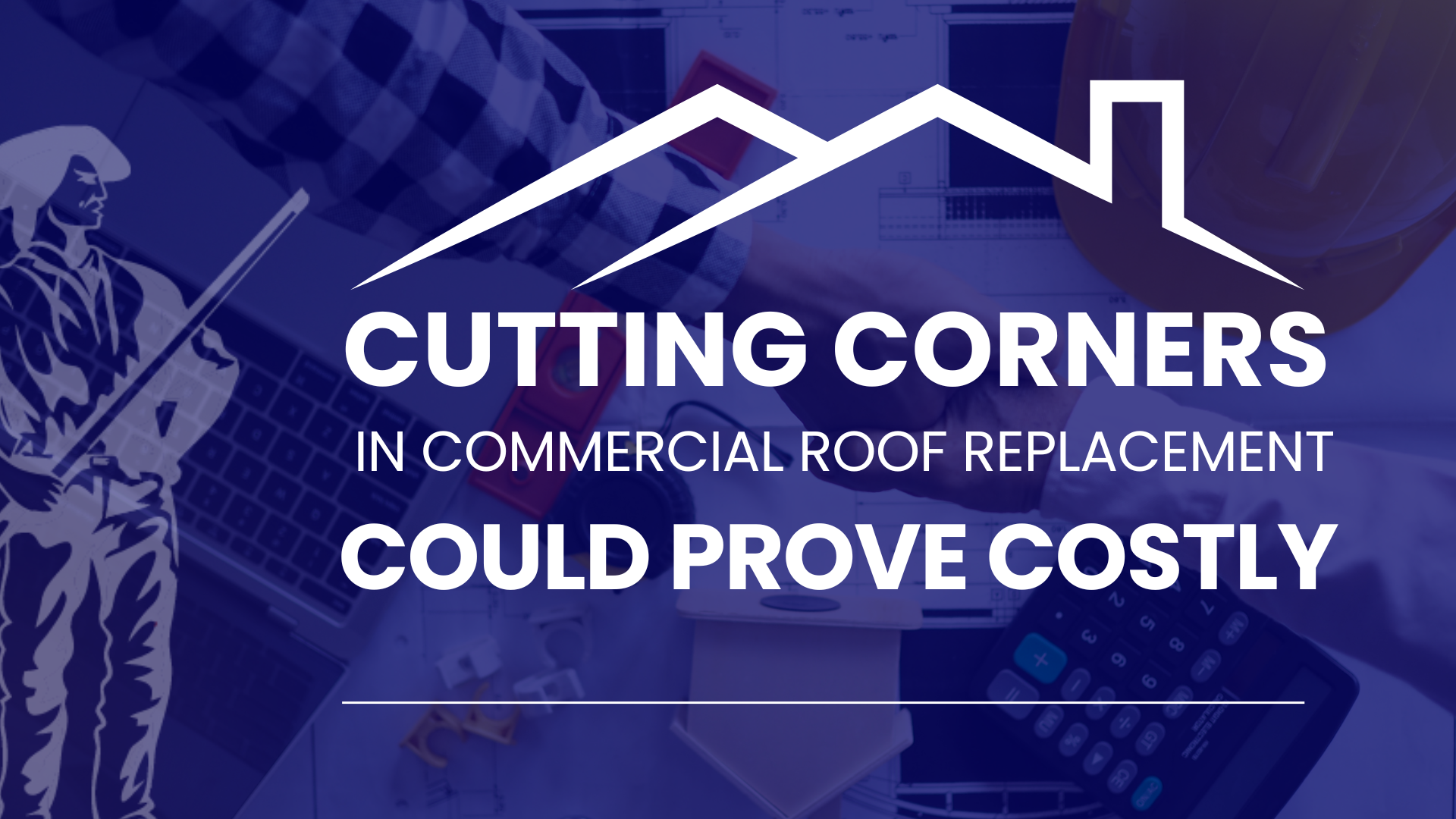 Cutting Corners on Commercial Roof Replacement Could Be Costly