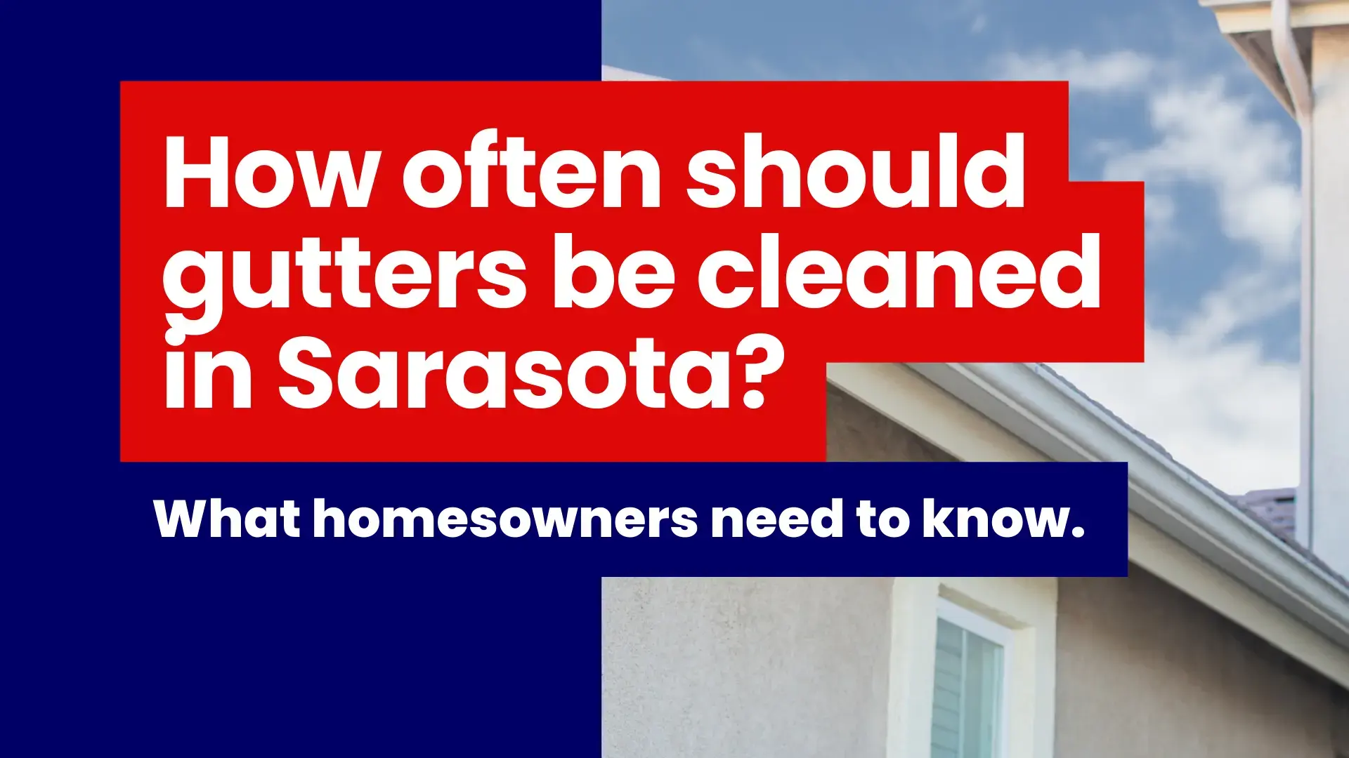How Often Should Gutters Be Cleaned in Sarasota? What Florida Homeowners Need to Know